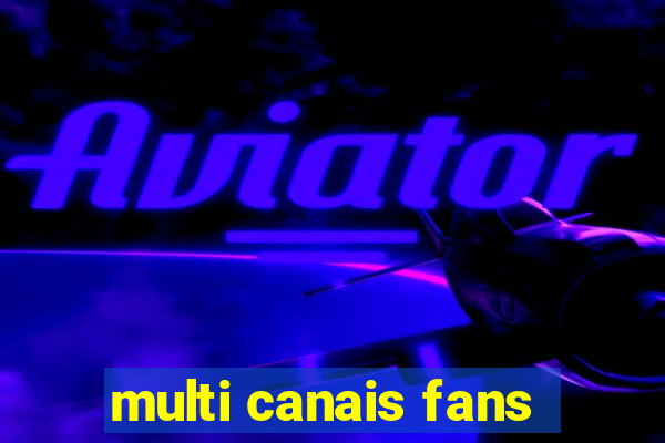 multi canais fans